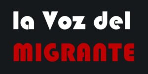 la voz del migrante